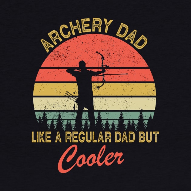 Archery Dad Just Like A Normal Dad Only Cooler by ChrifBouglas